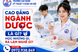 Cao Đẳng Ngành Dược Là Gì? Học Những Gì, Ra Làm Nghề Gì?