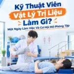 Kỹ Thuật Viên Vật Lý Trị Liệu Làm Gì? Một Ngày Làm Việc Và Cơ Hội Mở Phòng Tập