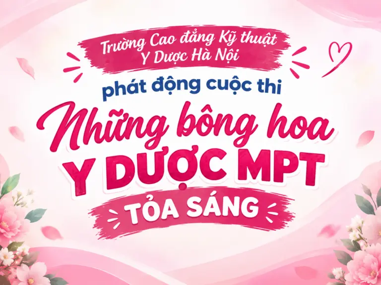 Trường Cao đẳng Kỹ thuật Y Dược Hà Nội Phát Động Cuộc Thi “Những Bông Hoa Y Dược MPT Tỏa áng”